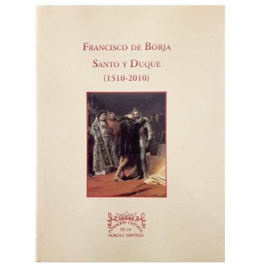 FRANCISCO DE BORJA. SANTO Y DUQUE (1510-2010). Varios autores