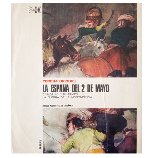 LA ESPAÑA DEL 2 DE MAYO. Carlos IV y su tiempo. La Guerra de la Independencia. Uriburu, Teresa