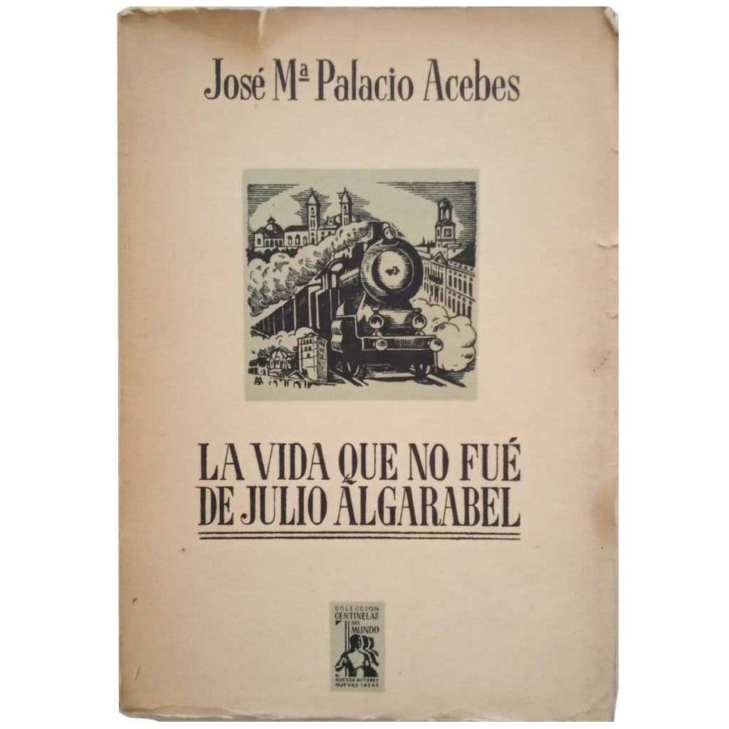 LA VIDA QUE NO FUE DE JULIO ALGARABEL. Palacios Acebes, José María