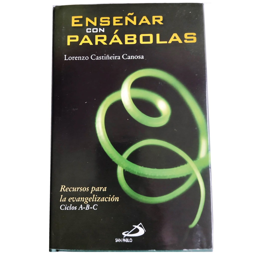 ENSEÑAR CON PARÁBOLAS. Recursos para la evangelización. Ciclos A-B-C. Castiñeira Canosa, Lorenzo