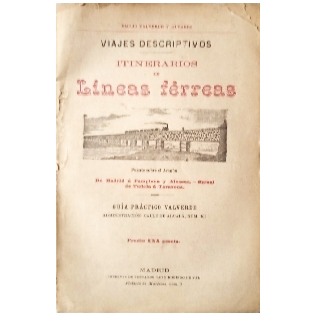 ITINERARIOS DE LÍNEAS FÉRREAS: DE MADRID A PAMPLONA Y ALSASUA. RAMAL DE TUDELA A TARAZONA. Valverde y Álvarez, Emilio