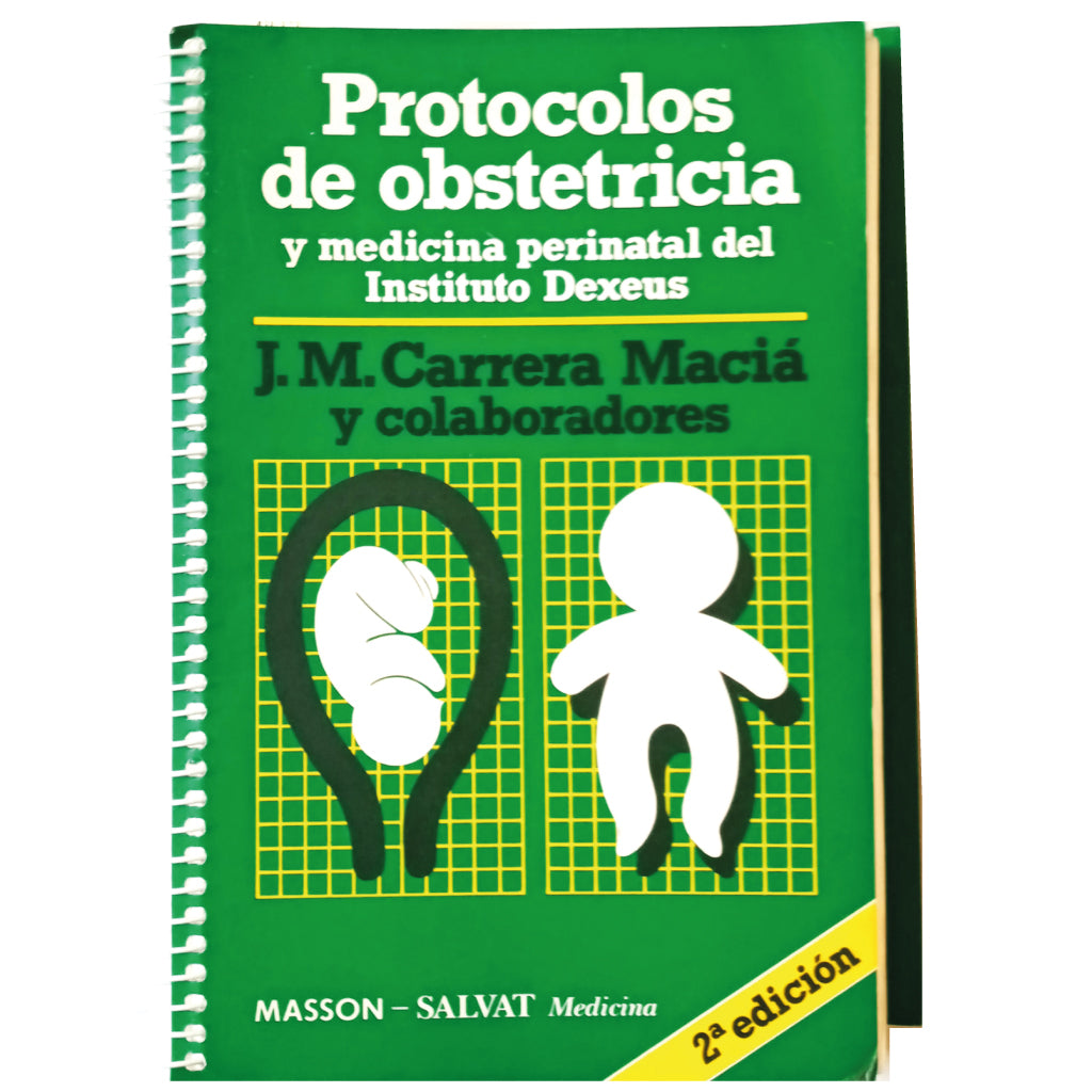 PROTOCOLOS DE OBSTETRICIA Y MEDICINA PERINATAL DEL INSTITUTO DEXEUS. Carrera Maciá, J. M. y colaboradores