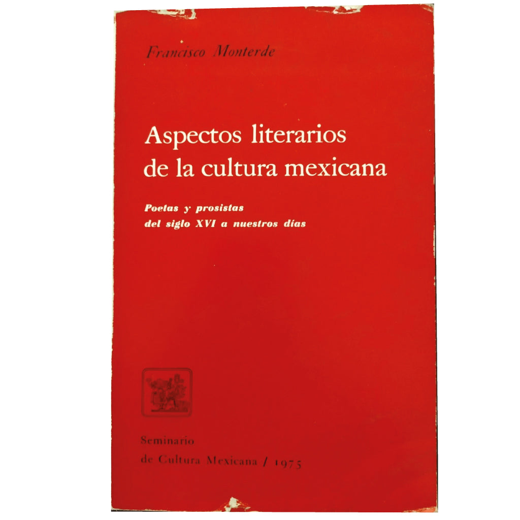 ASPECTOS LITERARIOS DE LA CULTURA MEXICANA. Poetas y prosistas del siglo XVI a nuestros días. Monterde, Francisco