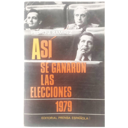 ASÍ SE GANARON LAS ELECCIONES 1979. Ramírez, Pedro J.