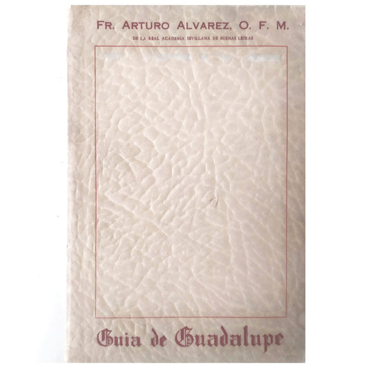 BRIEF HISTORICAL-ARTISTIC GUIDE TO THE ROYAL MONASTERY OF GUADALUPE. Alvarez, Arturo