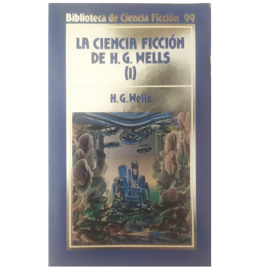 LA CIENCIA FICCIÓN DE H.G. WELLS I. Wells, H.G.