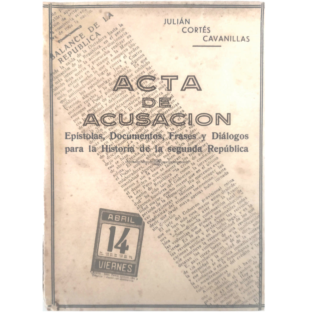 ACTA DE ACUSACIÓN. Epístolas, documentos, frases y diálogos para la historia de la segunda Republica. Cortés Cavanillas, Julián