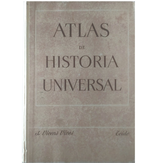 ATLAS DE HISTORIA UNIVERSAL. I, EDADES ANTIGUA Y MEDIA. Vicens Vives, J.