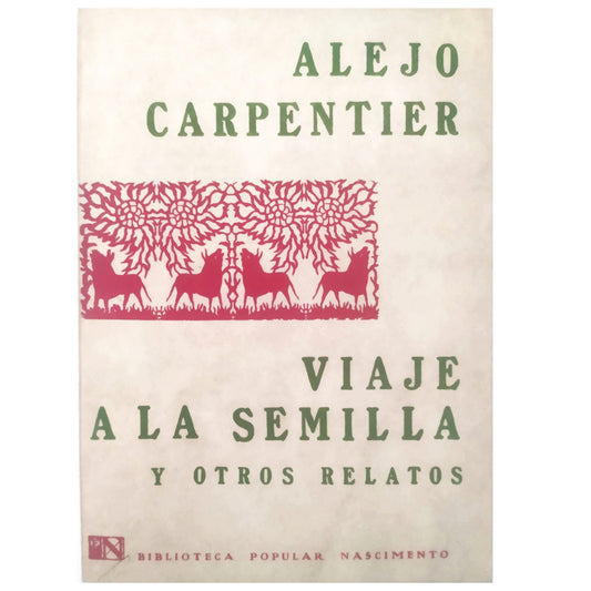 VIAJE A LA SEMILLA Y OTROS RELATOS. Carpentier, Alejo