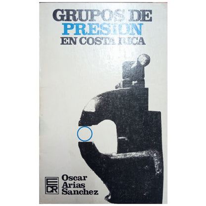 PRESSURE GROUPS IN COSTA RICA. Arias Sánchez, Oscar