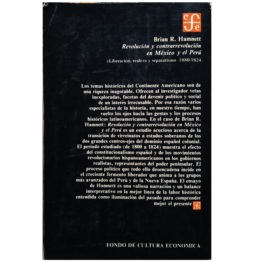 REVOLUCIÓN Y CONTRARREVOLUCIÓN EN MÉXICO Y EL PERÚ. Liberalismo, realeza y separatismo (1800-1824). Hamnett, Brian R.