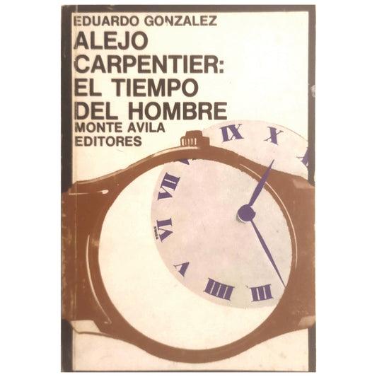 ALEJO CARPENTIER: EL TIEMPO DEL HOMBRE. González, Eduardo