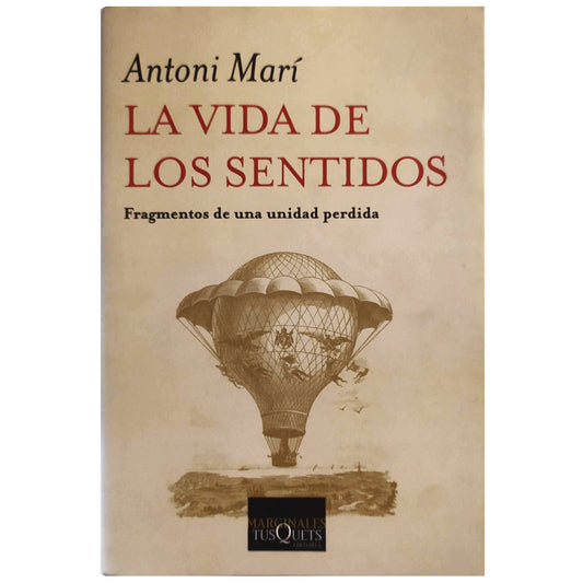 LA VIDA DE LOS SENTIDOS. Fragmentos de una unidad perdida. Marí, Antoni